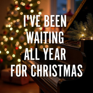 I've Been Waiting All Year for Christmas
