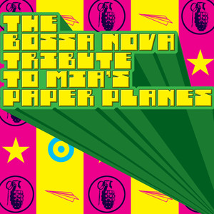 The Bossa Nova Tribute to M.I.A.'s Paper Planes