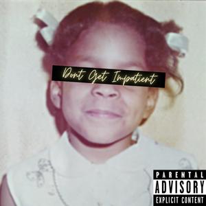 Dont Get Impatient (Explicit)