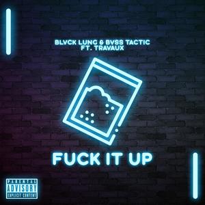 **** IT UP (feat. BVSS TACTIC & TRAVAUX) (Explicit)