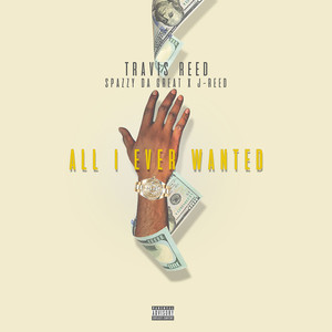 All I Ever Wanted (feat. Spazzy Da Great & J-Reed) [Explicit]