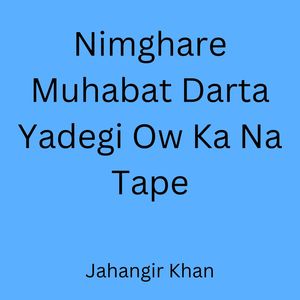 Nimghare Muhabat Darta Yadegi Ow Ka Na Tape