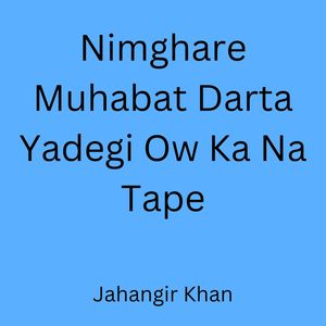 Nimghare Muhabat Darta Yadegi Ow Ka Na Tape