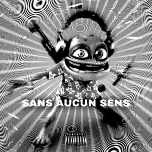 SANS AUCUN SENS (Explicit)