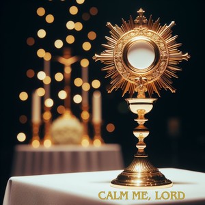 Calm Me, Lord