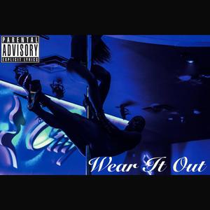 Wear It Out (Explicit)