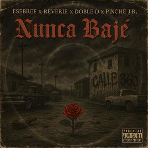 Nunca Baje (feat. Pinche Jr., Doble D & Reverie) (Explicit)