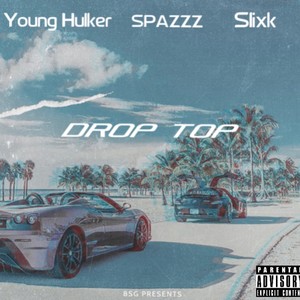 Drop Top (feat. Spazzz & Slixk) [Explicit]