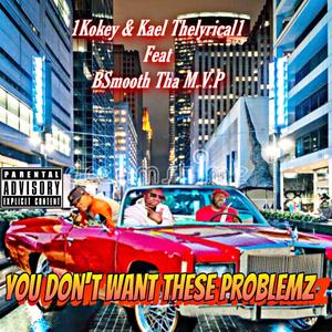 You Don't Want These Problemz (feat. B Smooth Tha MVP) [Explicit]