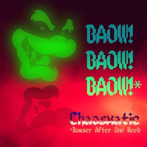 Baow! Baow!! Baow! * Bowser After One Weed (Explicit)