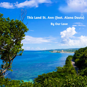 This Land St. Ann / By Our Love