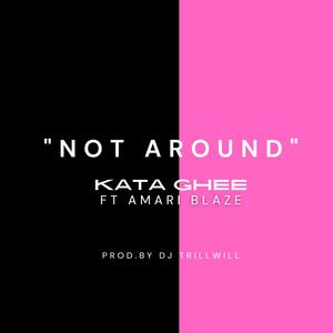 NOT AROUND (feat. Amari Blaze) [Explicit]