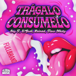 Trágalo Consúmelo (Explicit)