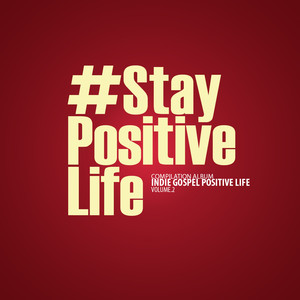 #StayPositiveLife (Indie Gospel Positive Life, Vol. 2)