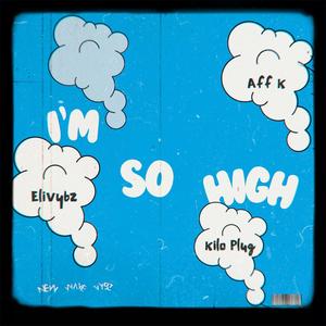 I'm so high (feat. Aff K & Kiloplug1804)