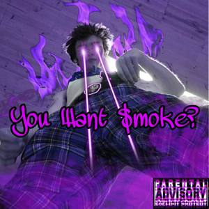 You Want $moke?