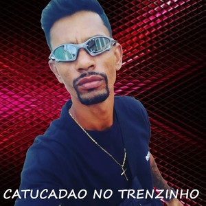 Catucadao No Trenzinho (Explicit)