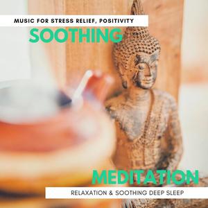 Soothing Meditation - Music For Stress Relief, Positivity, Relaxation & Soothing Deep Sleep