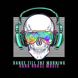 Dance till the Morning – Hard House Music