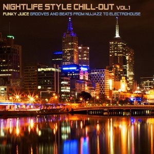 Nightlife Style Chill-Out, Vol. 1 (Funky Juice Grooves and Beats from Nujazz to Electrohouse)