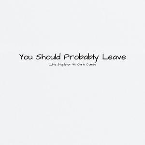 You Should Probably Leave (feat. Chris Combs)