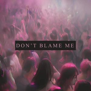 DON'T BLAME ME (feat. JOEY)