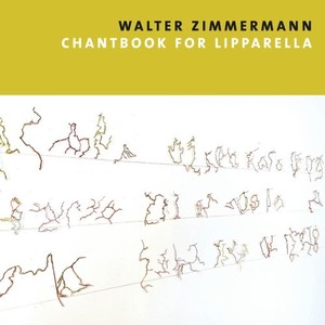 Walter Zimmermann: Chantbook for Lipparella