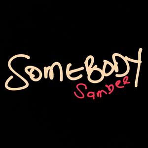 SOMEBODY