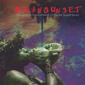 Ocean Sunset : The Endless Enchantment of Pacific Island Music