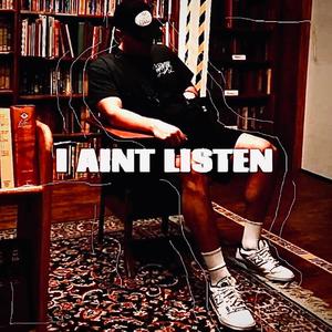 I Aint Listen (Explicit)