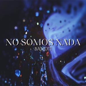 No Somos Nada (Explicit)