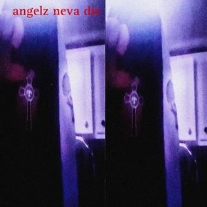 angelz neva die (feat. cholorofilm) [Explicit]