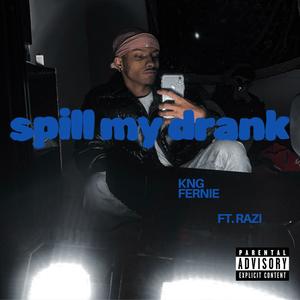 Spill My Drank (feat. Razi) (Explicit)