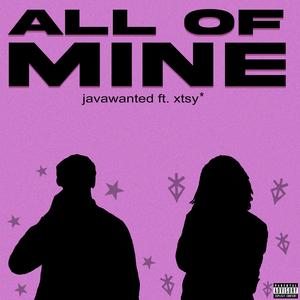 All of Mine (feat. xtsy*) (Explicit)