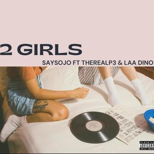 2 Girls (feat. TheReal P3 & Laa Dino) [Explicit]