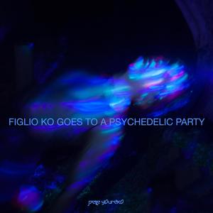 FIGLIO KO GOES TO A PSYCHEDELIC PARTY