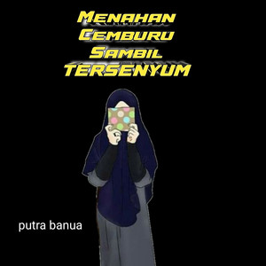 Menahan cemburu, sambil tersenyum