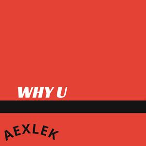 WHY U (Explicit)