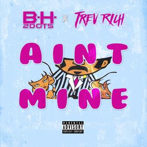 Ain't Mine (feat. Trev Rich) [Explicit]