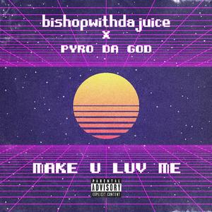 Make U Luv Me (feat. Pyro Da God) [Explicit]