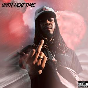 Until Next Time Deluxe (Explicit)