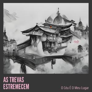 AS TREVAS ESTREMECEM