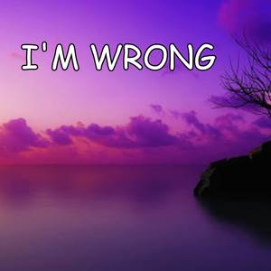 I,m wrong