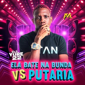 Ela Bate na Bunda Vs Putaria