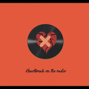 Heartbreak on the Radio (Explicit)