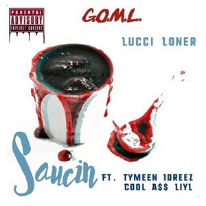 Saucin' (feat. Cool A$$ Liyl & Tymeen Idreez) [Explicit]