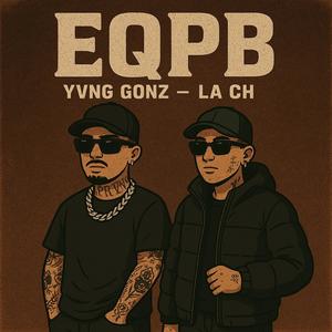 EQPB (feat. YVNG GONZ & LA CH) (Explicit)