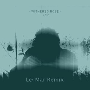 Withered Rose (Le' Mar Remix)