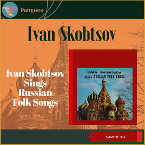 Ivan Skobtsov Sings Russian Folk Songs (Album of 1960)