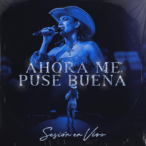 Ahora Me Puse Buena (Sesión En Vivo)